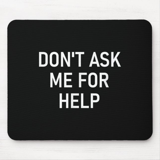 Mousepad Não Me Peça Ajuda, Engraçado, Piadas, Sarcástico,  (Frente)
