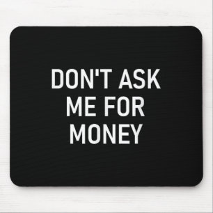 Mousepad Não Me Peça Dinheiro, Engraçado, Piadas, Sarcástic