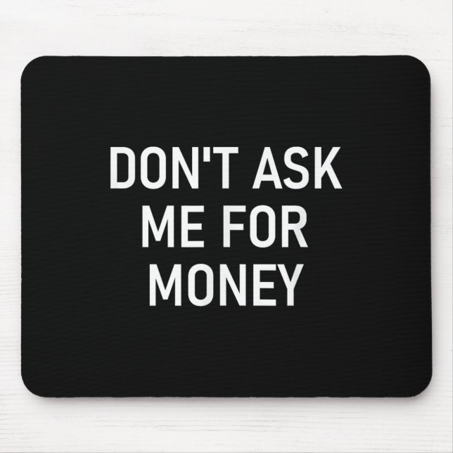 Mousepad Não Me Peça Dinheiro, Engraçado, Piadas, Sarcástic (Frente)