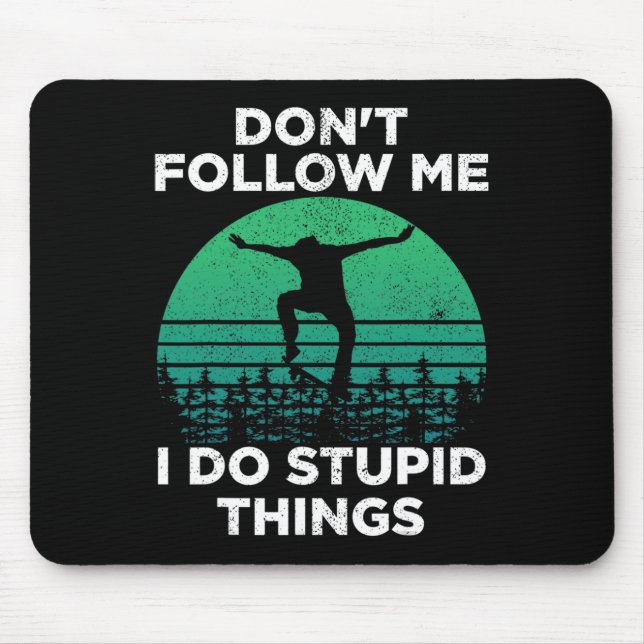 Mousepad Não Me Siga Eu Faço Coisas Estúpidas Skate 1 (Frente)
