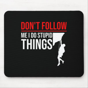 Mousepad Não me siga, faço coisas estúpidas, Climber engraç