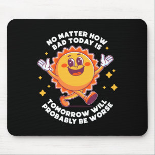 Mousepad Não, O Quão Ruim Hoje É Amanhã Provavelmente Será