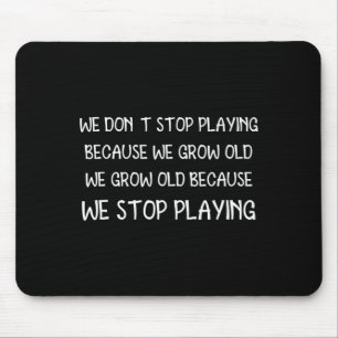 Mousepad Não Paramos de Jogar Porque Envelhecemos Citação