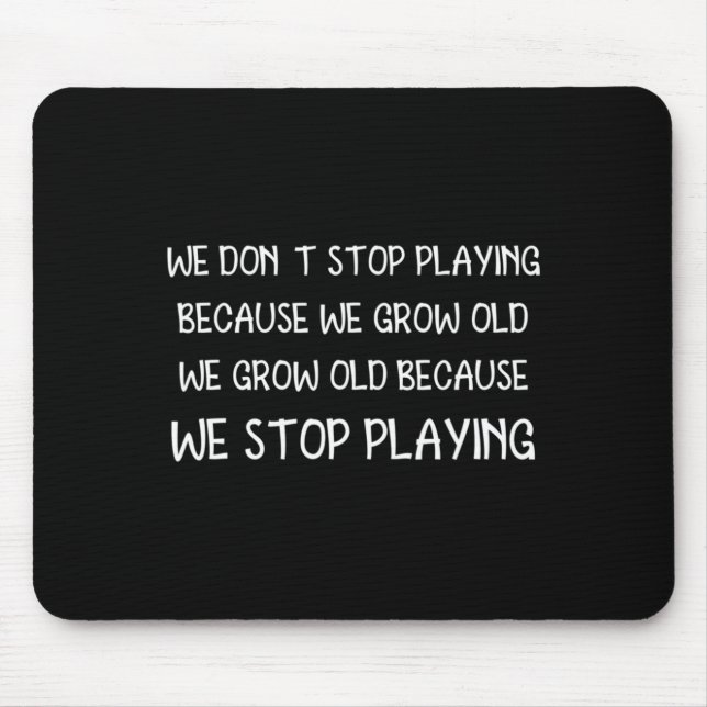 Mousepad Não Paramos de Jogar Porque Envelhecemos Citação  (Frente)