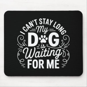 Mousepad Não Posso Ficar Muito Tempo Meu Cachorro Está Espe