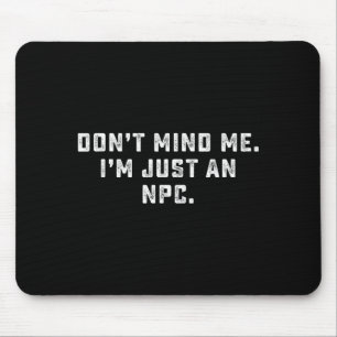 Mousepad Não Se Importe Comigo Sou Apenas Um Npc Meme Engra