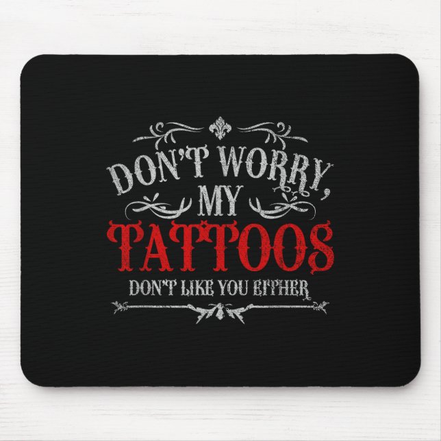 Mousepad Não Se Preocupe Com As Minhas Tatuagens Não Goste  (Frente)
