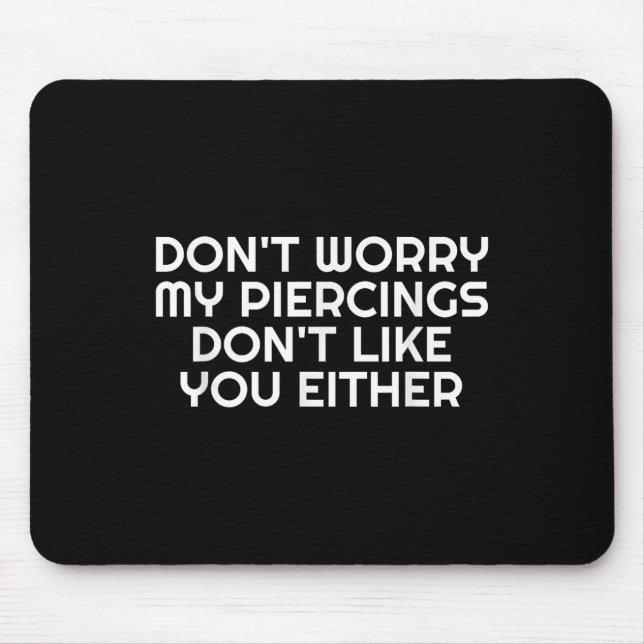 Mousepad Não Se Preocupe Com Os Meus Piercings Nem Com Tatu (Frente)