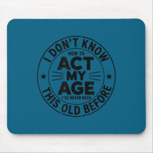 Mousepad Não sei agir da minha idade sarcasmo aniversário r