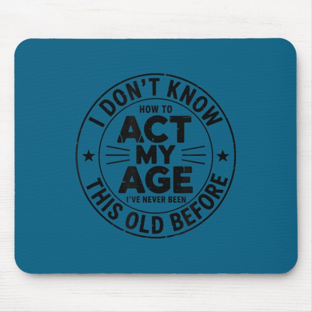 Mousepad Não sei agir da minha idade sarcasmo aniversário r (Frente)