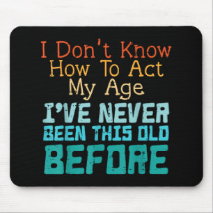Mousepad Não Sei Como Agir Minha Idade Camiseta Divertida d