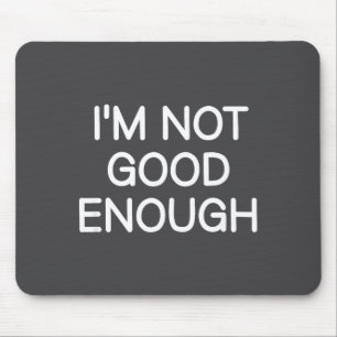 Mousepad Não Sou Bom o Suficiente, Engraçado, Piadas, Dizen
