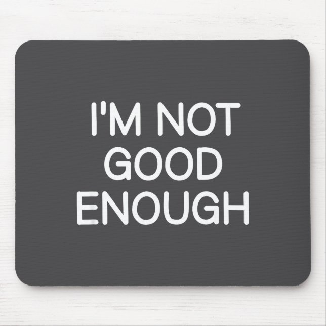Mousepad Não Sou Bom o Suficiente, Engraçado, Piadas, Dizen (Frente)