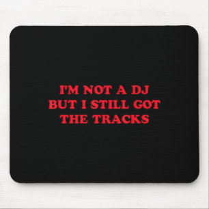 Mousepad Não Sou Um Dj Mas Ainda Tenho As Faixas Engraçado