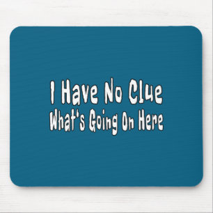 Mousepad Não Tenho a Mínima Ideia do que Está Acontecendo A