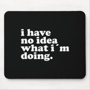 Mousepad Não tenho ideia do que estou fazendo Citação engra