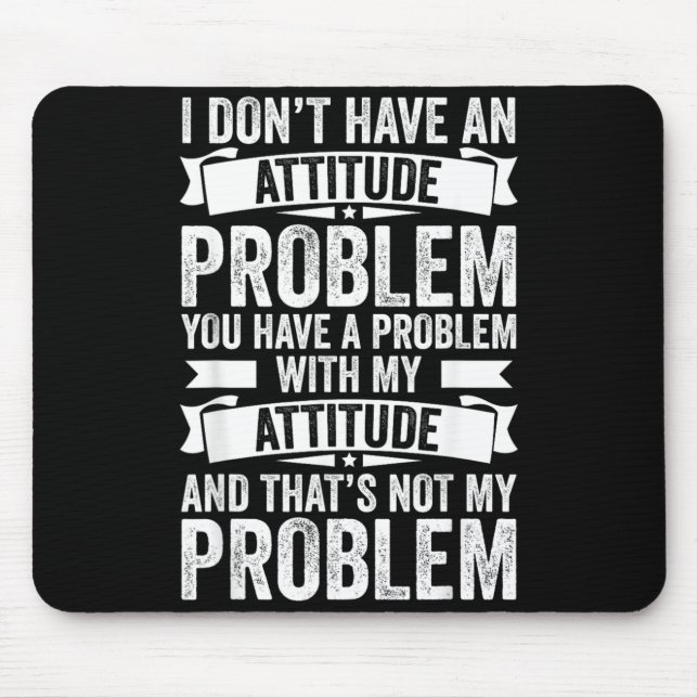 Mousepad Não Tenho Um Problema De Atitude Engraçado Sarcasm (Frente)