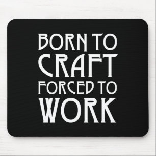 Mousepad Nascer Para Artesanato Forçado A Trabalhar