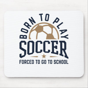 Mousepad Nascer para jogar futebol forçado a ir para a esc