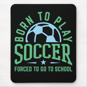 Mousepad Nascer para jogar futebol forçado a ir para a esco