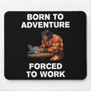 Mousepad Nascido Para Aventura Forçado a Trabalhar Arte Fan