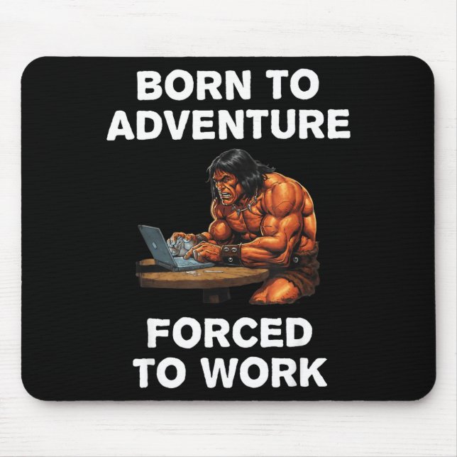 Mousepad Nascido Para Aventura Forçado a Trabalhar Arte Fan (Frente)