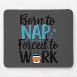 Mousepad Nascido Para Dormir Forçado A Trabalhar Engraçado