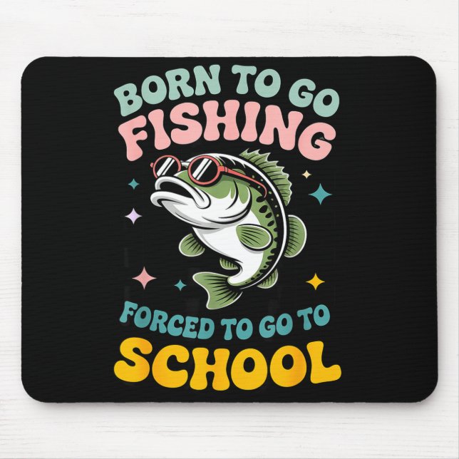 Mousepad Nascido para ir pescar forçado a ir à escola crian (Frente)