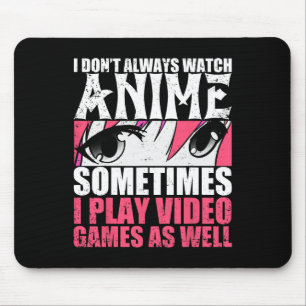 Mousepad Nem Sempre Assista Animes Às Vezes Jogar Videos ga