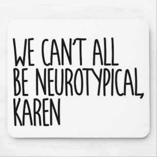 Mousepad Nem Todos Podemos Ser Neurotípicos Karen Funny Me