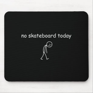 Mousepad Nenhum Skate Hoje, Skatista Triste Para Skateboard