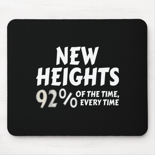 Mousepad New Heights 92% Of The Time Every Time - Funny  (Frente)