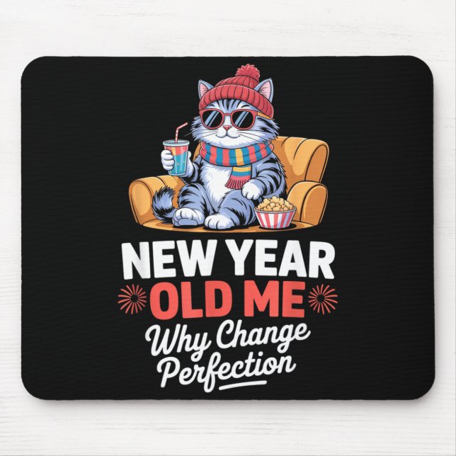 Mousepad New Year Old Me Why Change Perfection Cat New Year (Frente)
