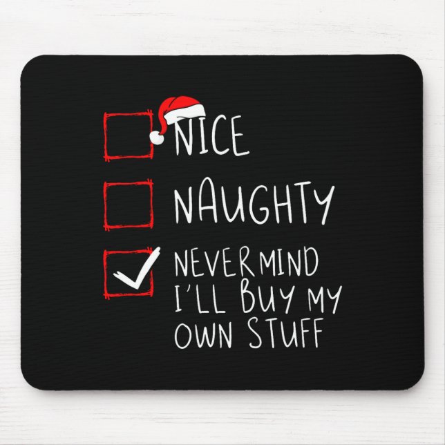 Mousepad Nice Naughty Never Mind Ill Buy My Own Stuff  (Frente)