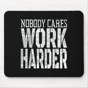 Mousepad Ninguém se Importa Trabalhe Mais Arduamente Motiva