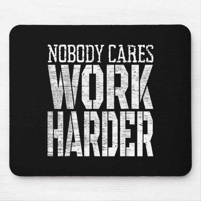 Mousepad Ninguém se Importa Trabalhe Mais Arduamente Motiva (Frente)