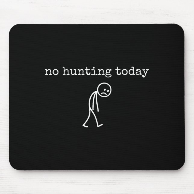 Mousepad No Hunting Today Sad Stickman Funny For Hunters  (Frente)