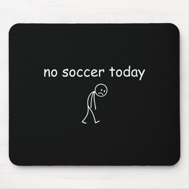 Mousepad No Soccer Today, Funny Sad Player Design For Socce (Frente)