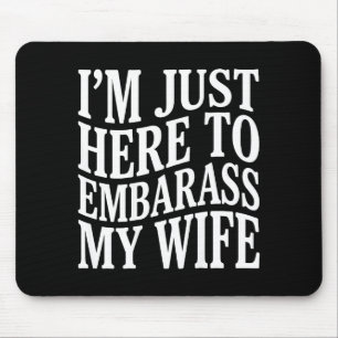 Mousepad (no verso) Estou Aqui Só Para Envergonhar Minha Es
