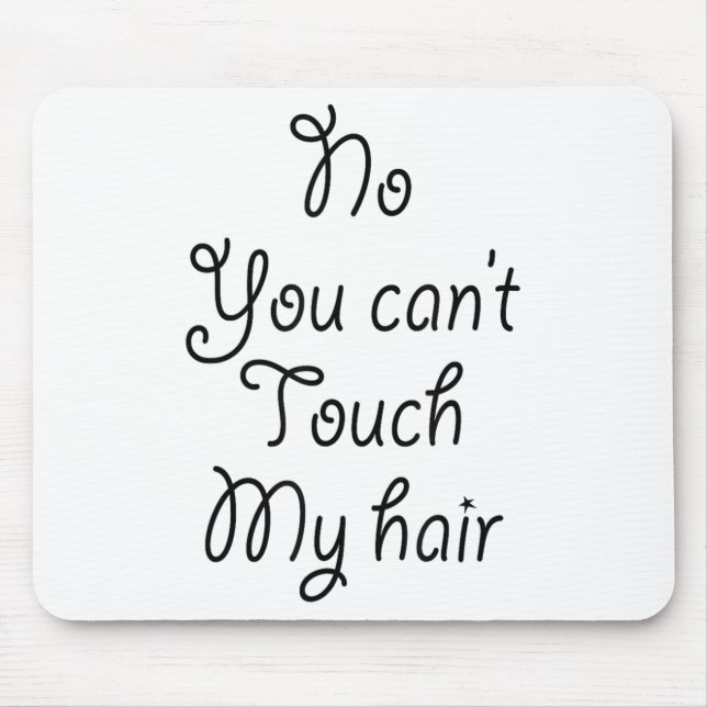 Mousepad No You Can't Touch My Hair _ Cute  (Frente)