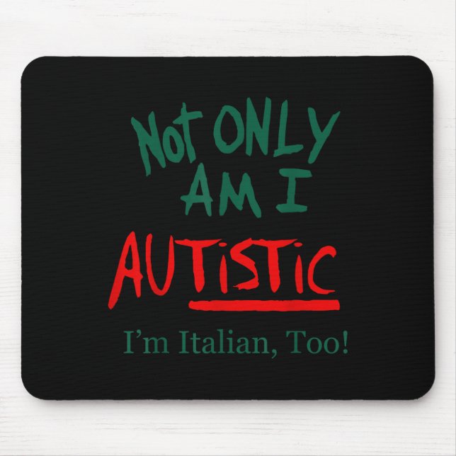 Mousepad Not Only Am I Autistic I'm Italian Too Funny Chris (Frente)