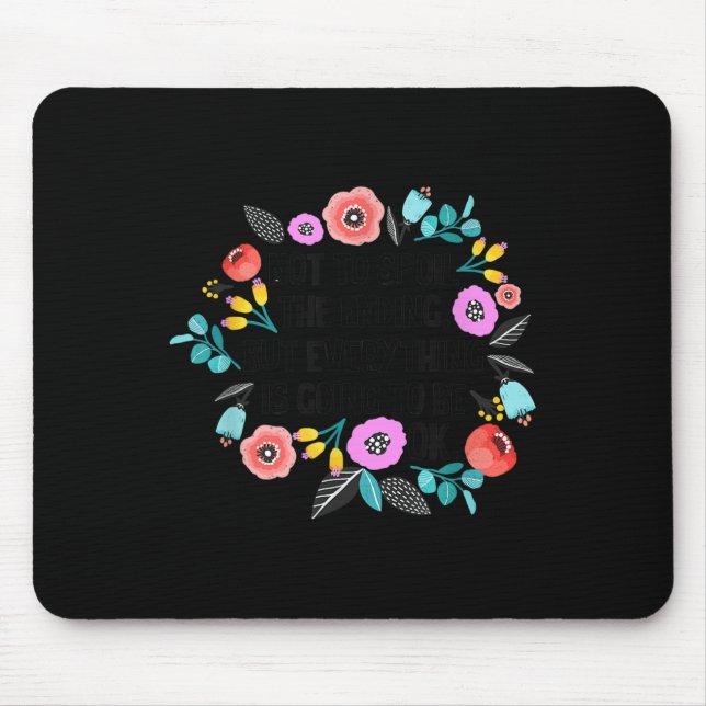 Mousepad Not To Sil The Ending But Everything Is Going To B (Frente)