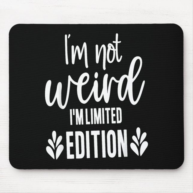 Mousepad Not Weird I’m Limited Edition, Sarcastic Quote Fun (Frente)
