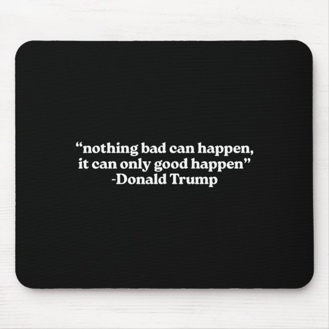 Mousepad Nothing Bad Can Happen, It Can Only Good Happen Qu (Frente)