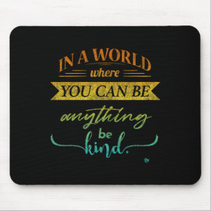 Mousepad Num Mundo Onde Você Pode Ser Qualquer Coisa Que Se