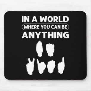 Mousepad Num Mundo Onde Você Pode Ser Qualquer Coisa "Seja