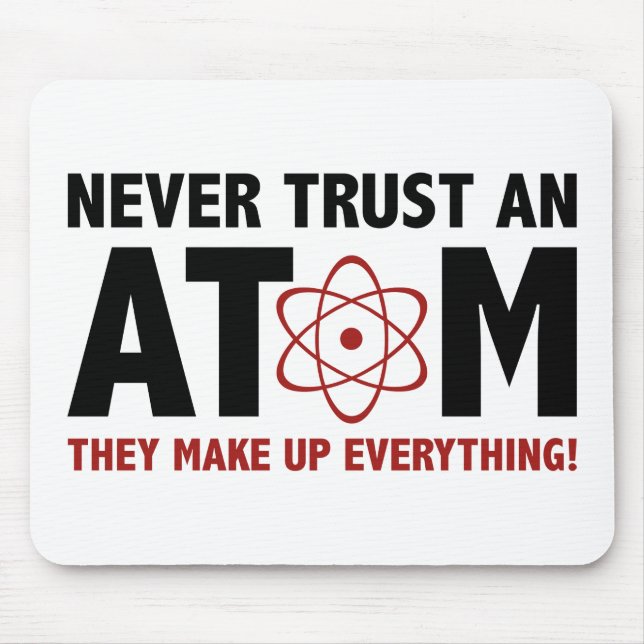 Mousepad Nunca Confie Em Um Atom. Eles Compõem Tudo. (Frente)