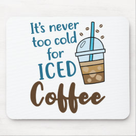 Mousepad Nunca é muito frio para café gelado