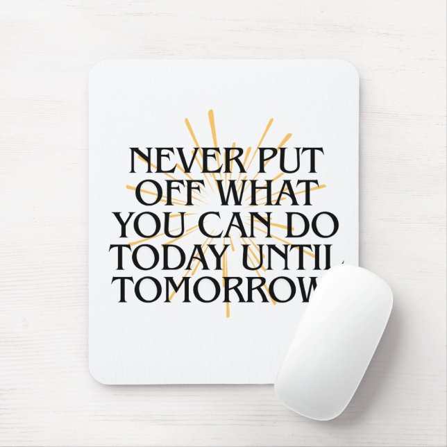 Mousepad Nunca Ponha O Que Você Pode Fazer Hoje - Motivação (Com mouse)