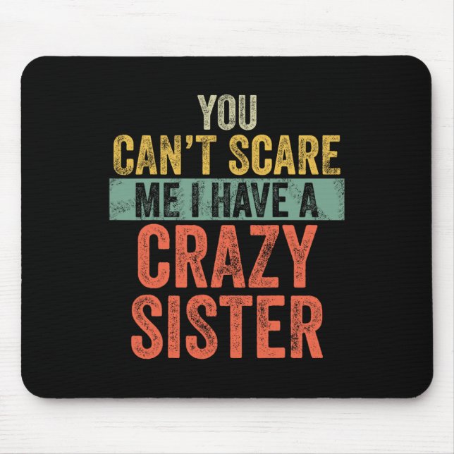 Mousepad O 'não me assusta Eu tenho um Irmã Louco Engra (Frente)